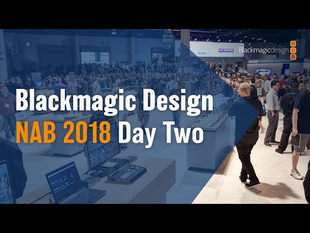 Blackmagic Design NAB 2018 - Day Two
