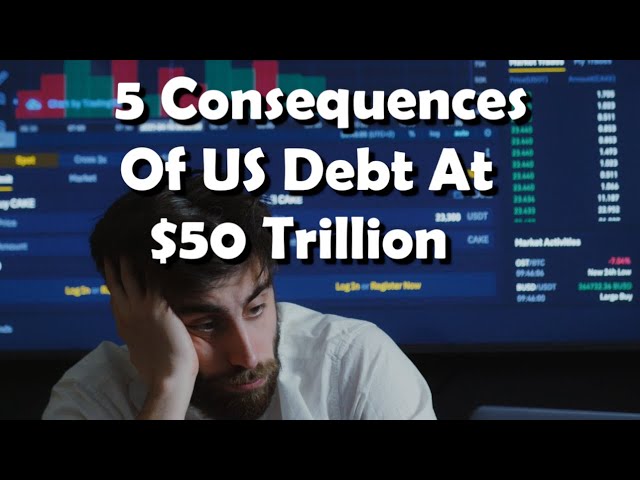 5 Consequences Of US Debt At $50 Trillion