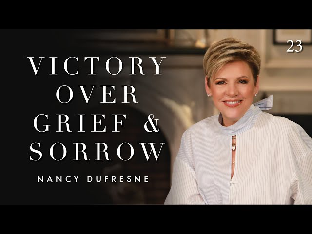 278 | Victory Over Grief & Sorrow, Part 23
