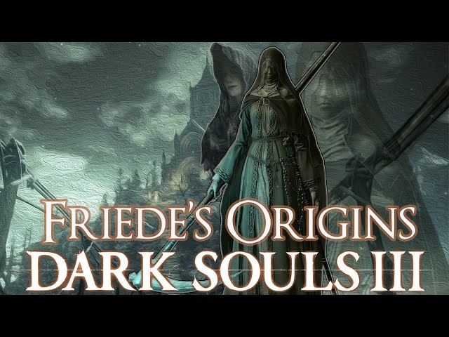 Dark Souls 3 Lore: Friede's Origins