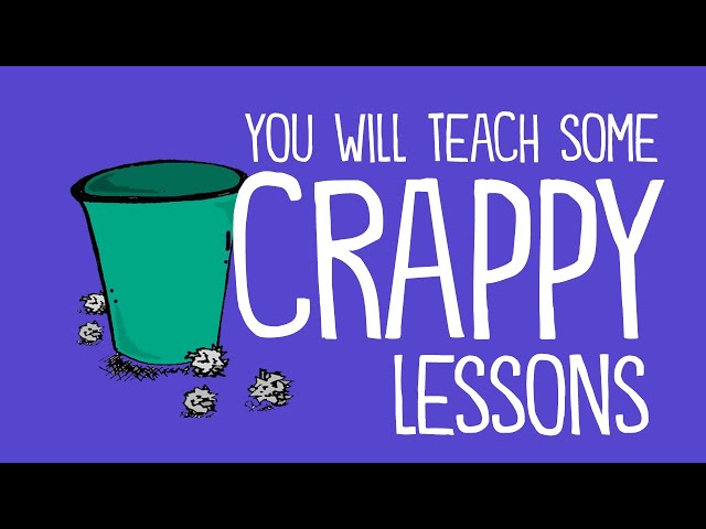 You Will Teach Some Crappy Lessons (And That's Okay)