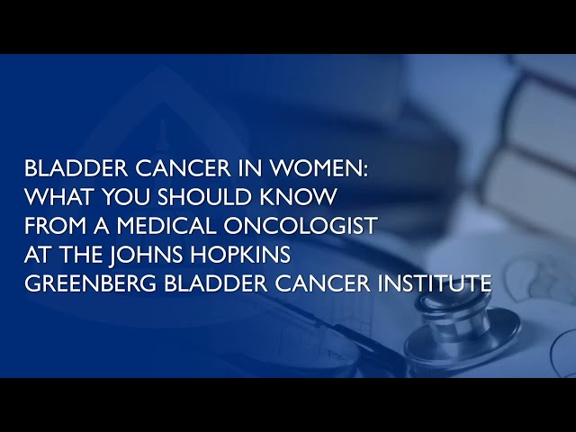 Bladder Cancer in Women | What You Should Know from a Medical Oncologist at the Johns Hopkins GBCI