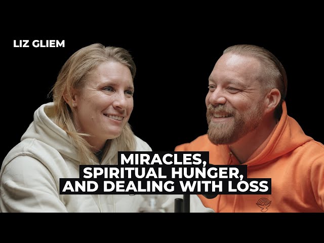 Liz Gliem: Miracles, Spiritual Hunger, and Dealing with Loss