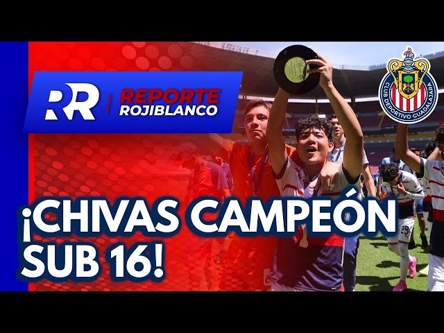 ¡Chivas Campeón Sub 16! | Reporte Rojiblanco