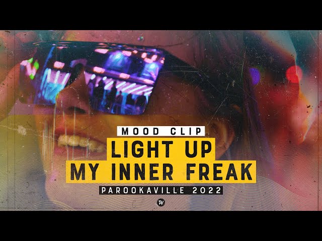 PAROOKAVILLE 2022 | Mood Clip - Light Up My Inner Freak