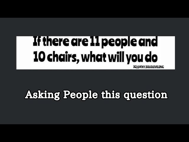 Asking People Random Question || 11 people 10 Chairs