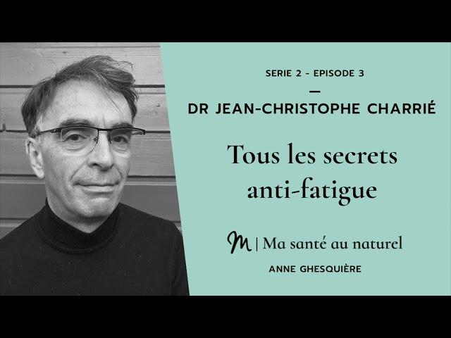 Ma santé au naturel #3 - Série 2 - Dr Jean-Christophe Charrié : Tous les secrets anti-fatigue