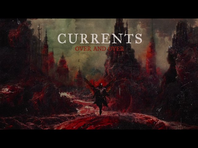 Currents - Over and Over