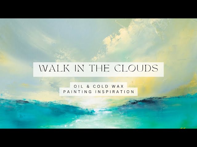 Walk in the clouds - abstract landscape - oil and cold wax painting inspiration - relaxing