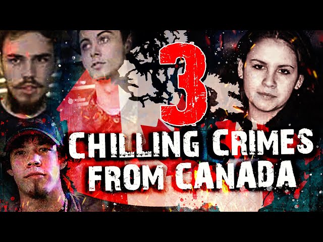 3 Chilling Crimes From Canada
