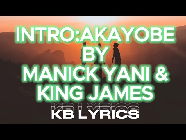 Akayobe_Manick Yani#King#James(Offical lyrics)