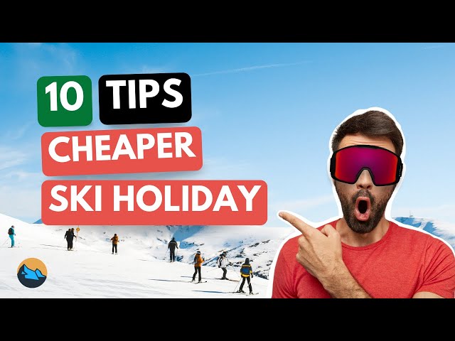 10 Money-Saving Tips for Your Ski Holiday