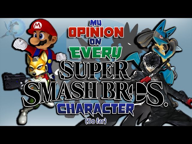 My Opinion on EVERY Super Smash Bros. Character