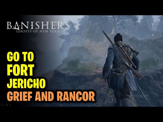 Grief and Rancor | Go to Fort Jericho | Banishers Ghosts of New Eden