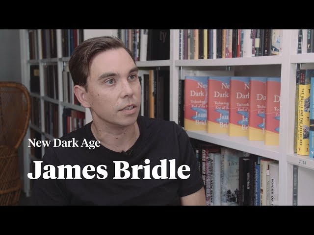 James Bridle on our New Dark Age: Technology and the End of the Future