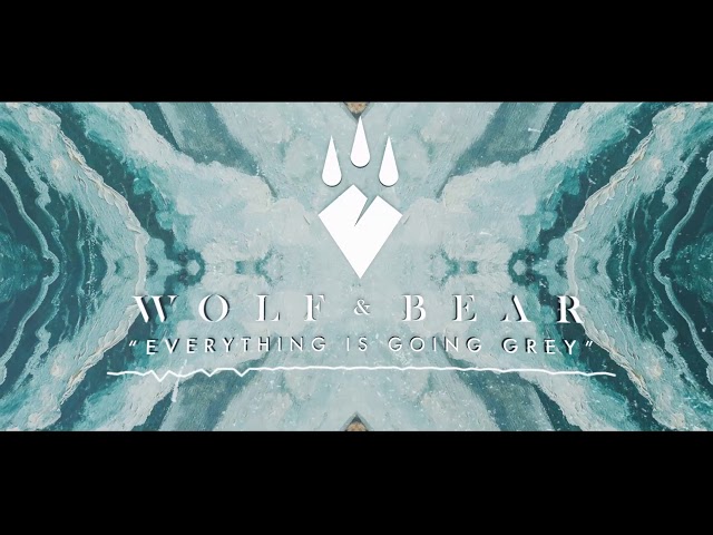 Wolf & Bear - Everything Is Going Grey