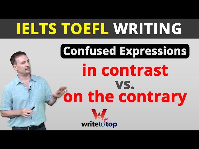 IELTS/TOEFL Writing:— in contrast vs. on the contrary