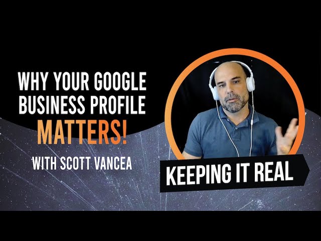 Why Your Google Business Profile Matters w/ Scott Vancea
