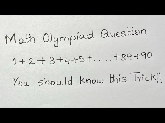 Math Olympiad Question | 1+2+3+…..+89+90 | You should know this Trick!!