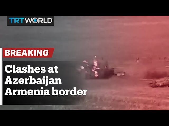 Clashes break out at Azerbaijan-Armenia border region