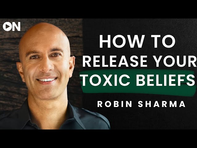 Robin Sharma: ON How To Release Your Toxic Beliefs & Getting Back To Your Higher Nature