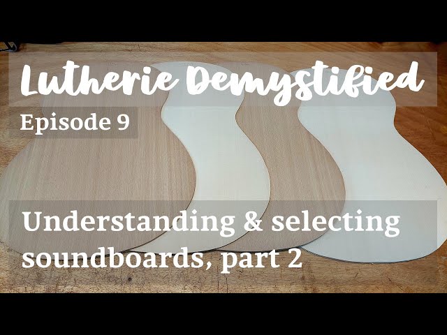 Lutherie Demystified Ep. 9 | Concepts: Understanding and Selecting Soundboards, Part 2