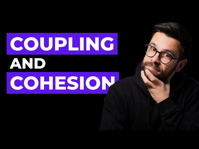 Coupling and Cohesion Explained