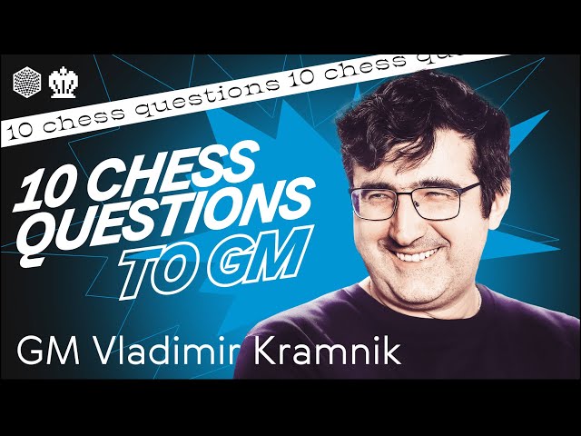 GM Vladimir Kramnik answers 10 questions...not about cheating!