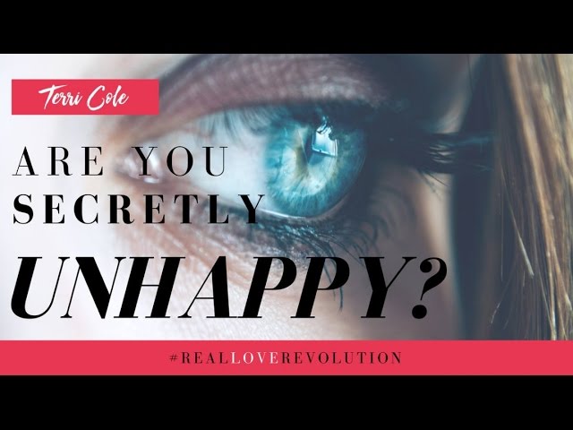 Are you Secretly Unhappy? 2016 Terri Cole Real Love Revolution