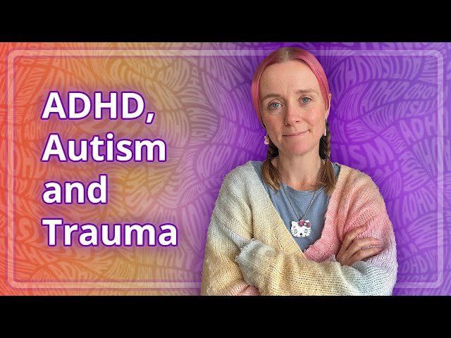 ADHD, Autism and Trauma