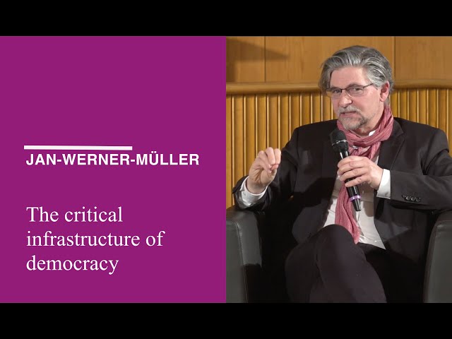 Jan-Werner Müller: The critical infrastructure of democracy