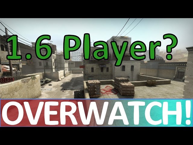 Counter-Strike 1.6 player trying out CS:GO? CS:GO OVERWATCH!