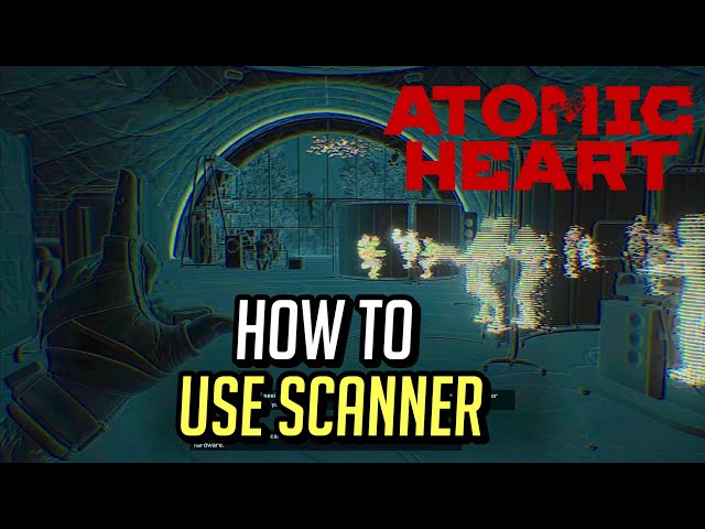 Atomic Heart How to Use Scanner