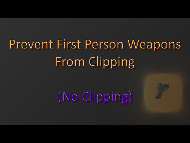 How to Prevent FPS Objects from Clipping in Unity
