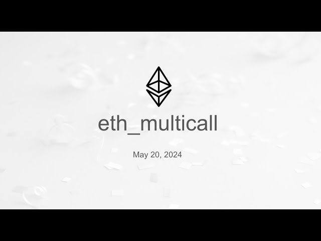 eth_multicall Meeting [May 20, 2024]