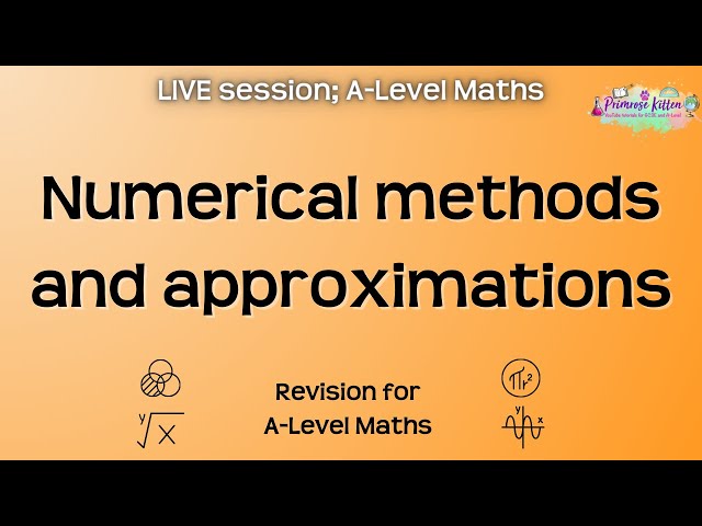 Numerical methods and approximations - A-Level Maths | Live Revision Session