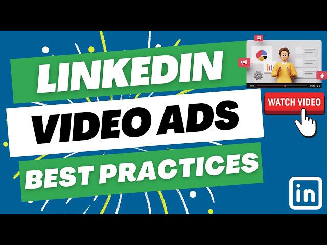LinkedIn Video Ads - Best Practices for Creating LinkedIn Advertising Campaigns