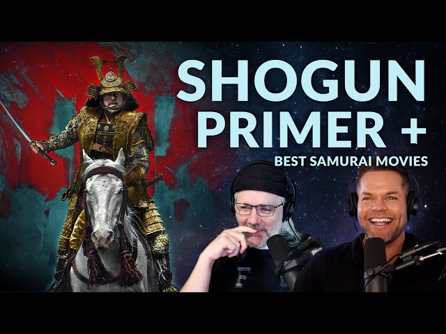 Shogun Primer + Best Samurai Movies