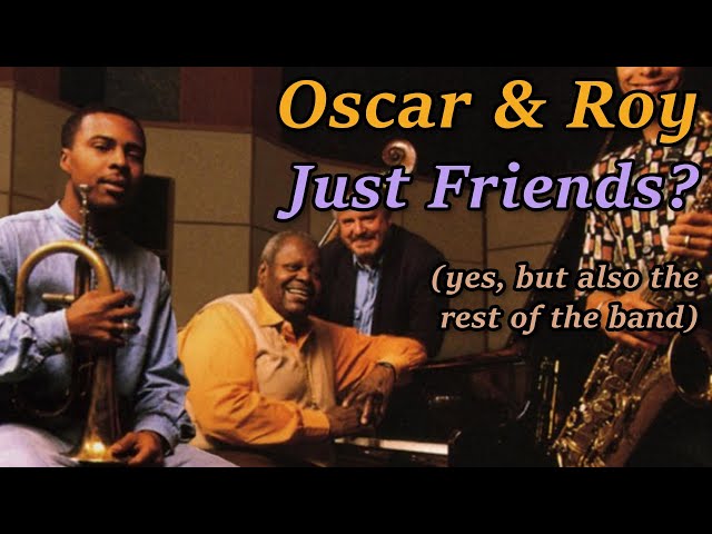 Oscar Peterson and Roy Hargrove  - Just Friends (probably good ones)