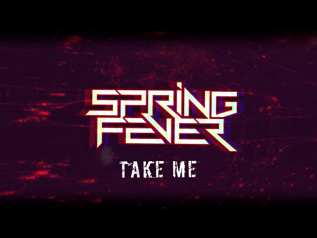 Spring Fever - "Take Me" (Official Lyric Video)