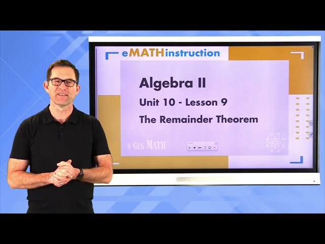 N-Gen Math Algebra II.Unit 10.Lesson 9.The Remainder Theorem