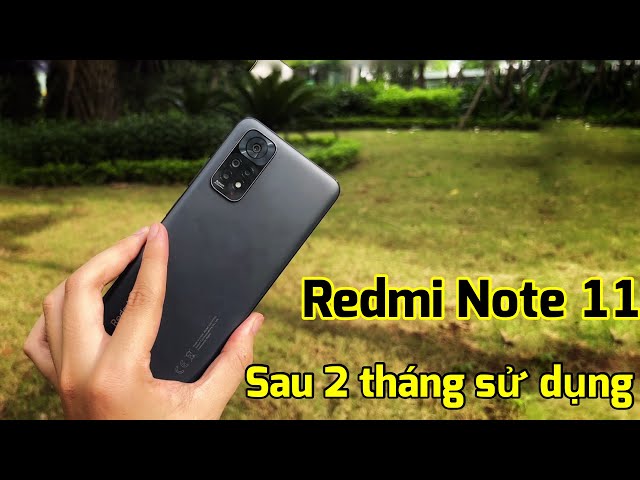 Đánh giá Xiaomi Redmi Note 11 sau hơn 2 tháng sử dụng