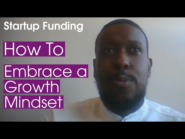 Startup Funding: How to Embrace a Growth Mindset