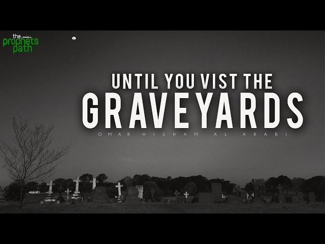 Until You Visit The Graveyards