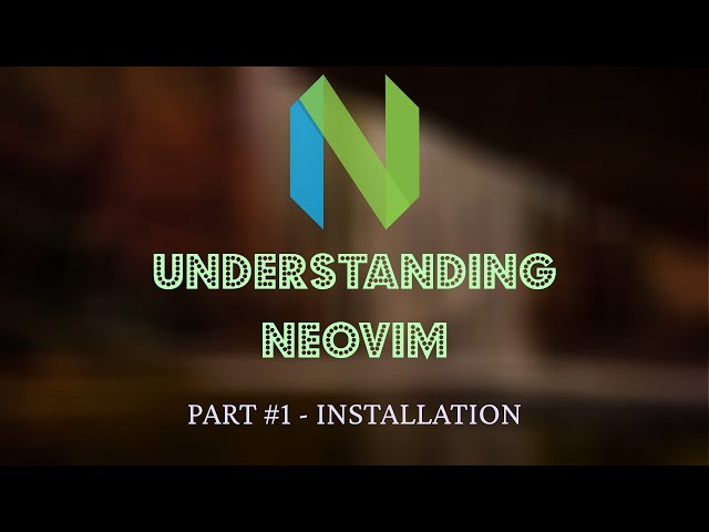 Understanding Neovim #1 - Installation