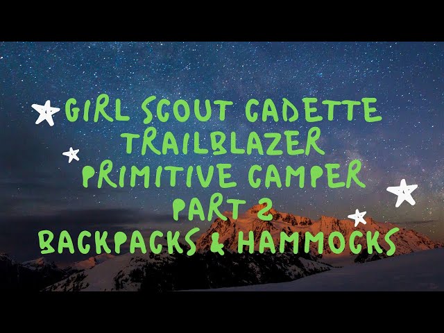 Cadette Trailblazer & Primitive Camper pt 2 | with Trailblazing Hope Outdoors | Backpacks & Hammocks