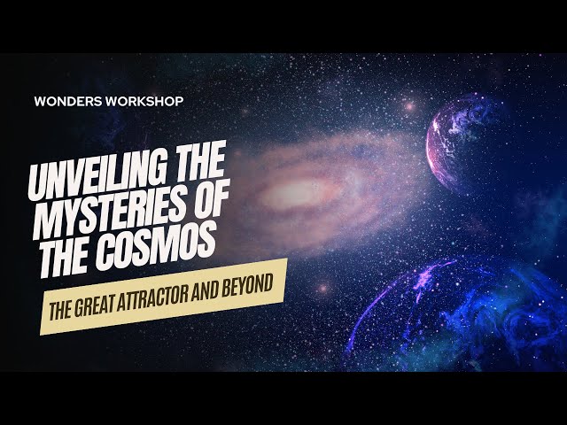 Unveiling the Mysteries of the Cosmos: The Great Attractor and Beyond