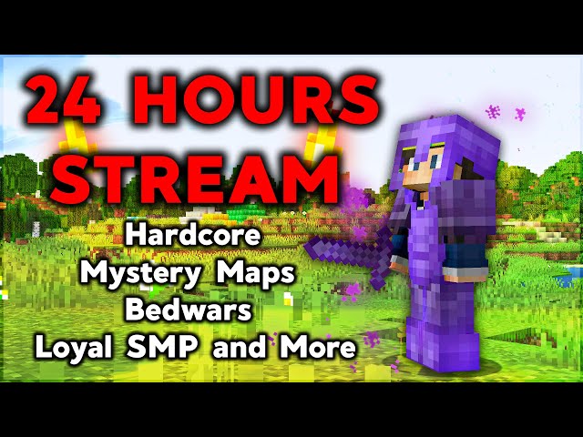 24 HOUR STREAM! (Hardcore, Bedwars, Mystery Maps, Loyal SMP And More)