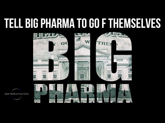 Tell Big Pharma To Go F Themselves