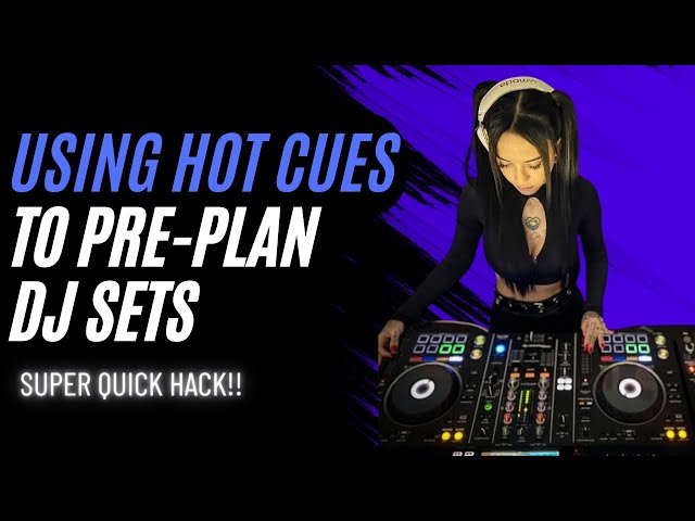 Using Hot Cues to Pre Plan DJ Sets